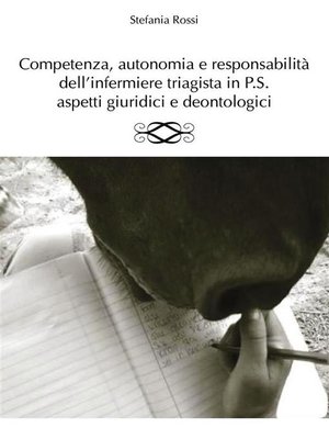 cover image of Competenza, autonomia e responsabilità dell'infermiere triagista in P.S., aspetti giuridici e deontologici